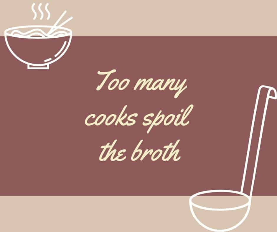 Too Many Cooks Spoil The Broth 