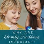 An image of a woman with a child painting eggs and a text overlay that says Why are family traditions important?