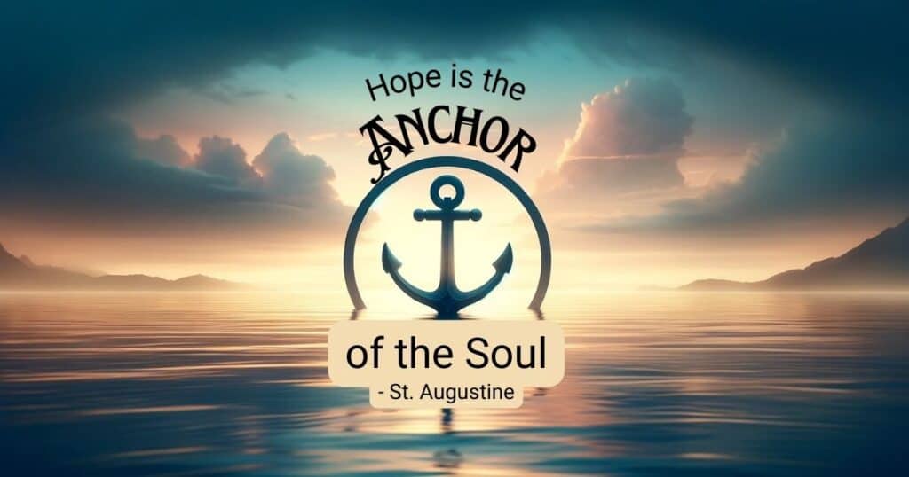 Hope is the Anchor of the Soul quote from St. Augustine