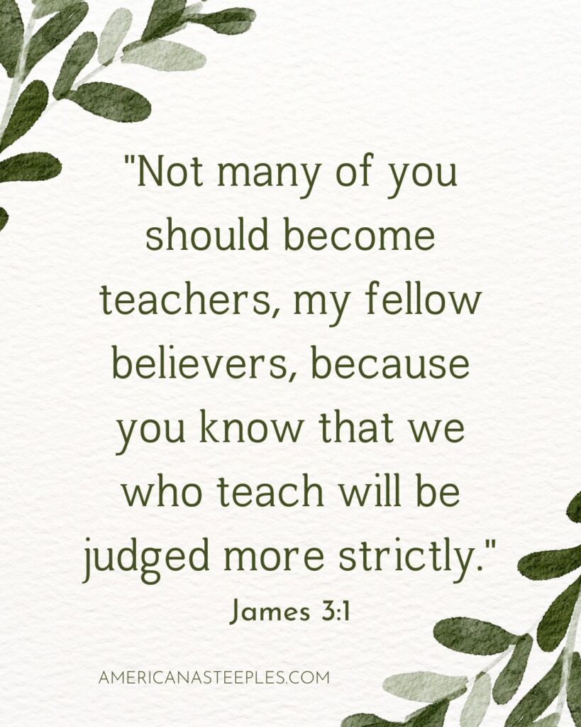 James 3:1 is a good bible verse for teachers