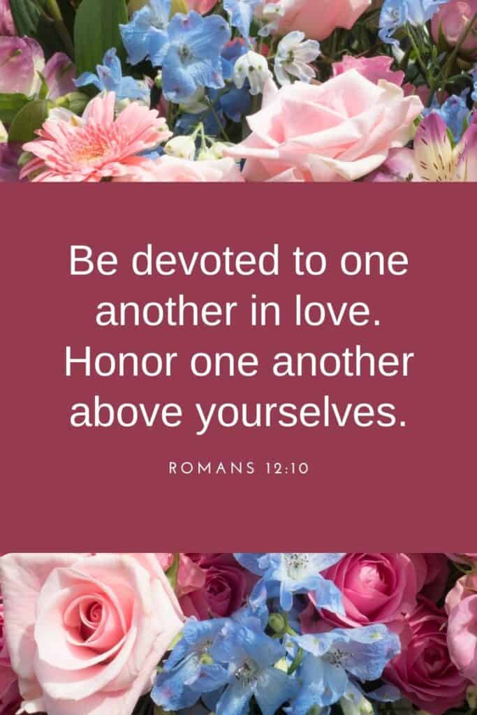 Romans 12:10 be devoted to one another through love