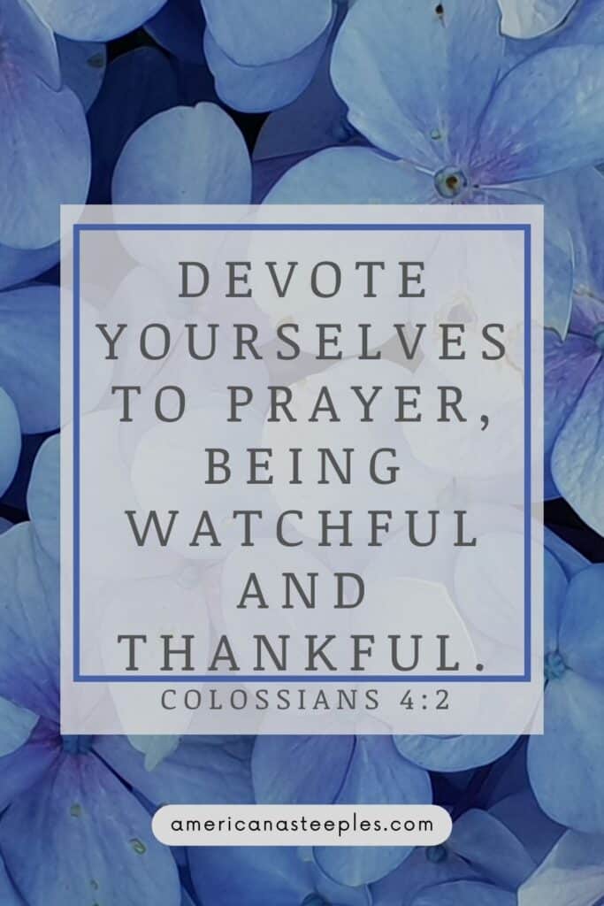 Colossians 4:2 Devote yourselves to prayer